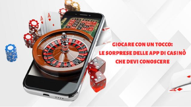 Giocare con un tocco: le sorprese delle app di casinò che devi conoscere