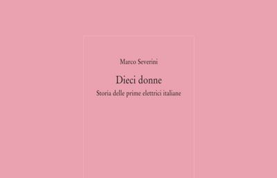 Ascoli, si presenta libro “Dieci donne - storie delle prime donne elettrici italiane” 