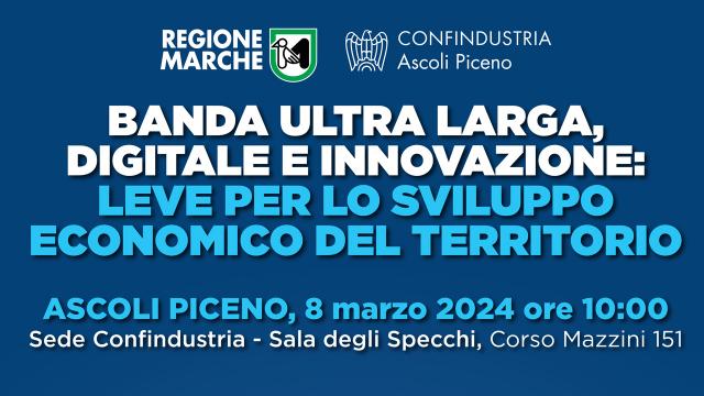 Le Marche verso il futuro digitale: appuntamento presso Confindustria Ascoli e a Senigallia per banda ultra larga
