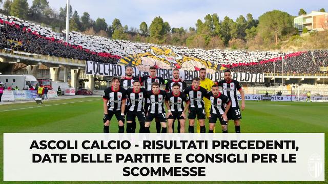 Ascoli Calcio - Risultati Precedenti, Date delle Partite e Consigli per le Scommesse