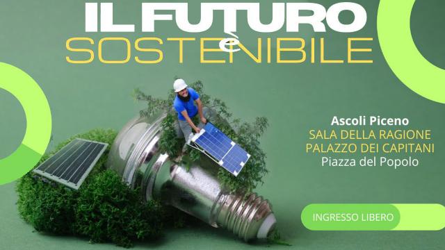 Ascoli Piceno: 'Il Futuro è sostenibile', a Palazzo dei Capitani convegno su energie sostenibili e transizione 