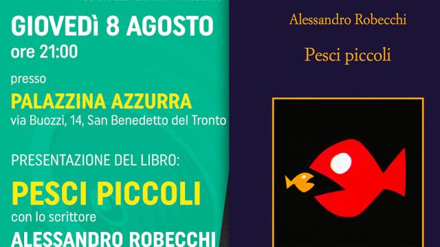Alla Palazzina Azzurra di San Benedetto presentazione del libro di Robecchi ''Pesci Piccoli''