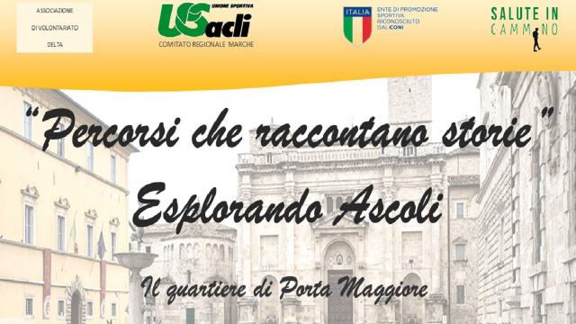 Ascoli Piceno, ''Percorsi che raccontano storie'' nel quartiere di Porta Maggiore