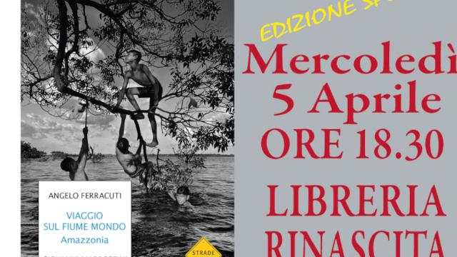Alla Libreria Rinascita di Ascoli Piceno Angelo Ferracuti presenta il libro 'Viaggio sul fiume mondo. Amazzonia'